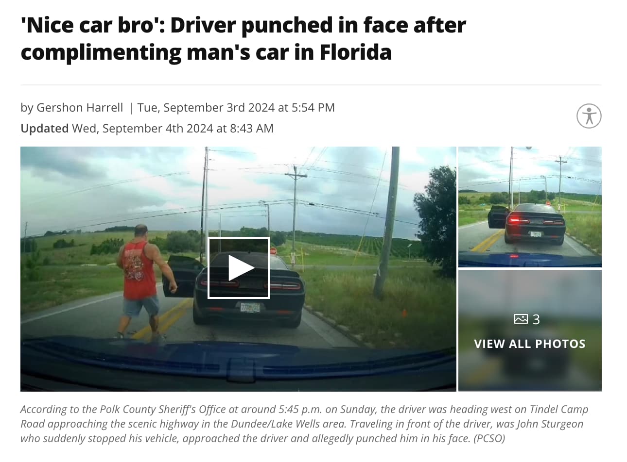 car - 'Nice car bro' Driver punched in face after complimenting man's car in Florida by Gershon Harrell | Tue, September 3rd 2024 at Updated Wed, September 4th 2024 at 3 View All Photos According to the Polk County Sheriff's Office at around p.m. on Sunda